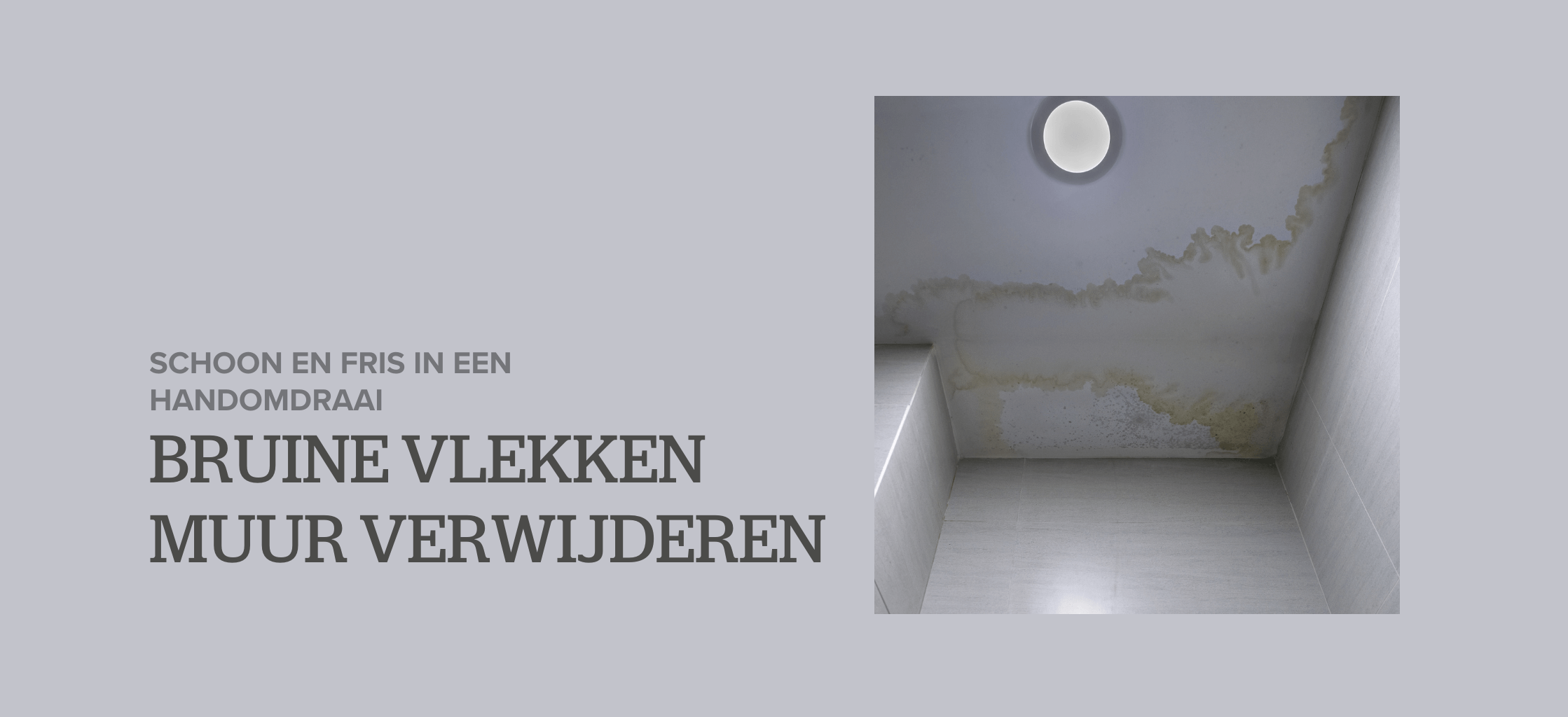 Bruine vlekken muur verwijderen: schoon en fris in een handomdraai 