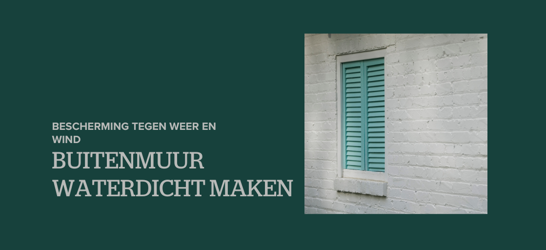 Buitenmuur waterdicht maken: bescherming tegen weer en wind